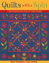 Title: Quilts with a Spin: 7 New Projects from Piece O' Cake Designs, Author: Becky Goldsmith