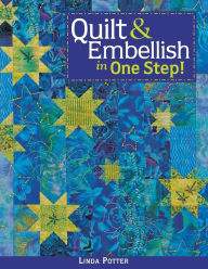 Title: Quilt & Embellish in One Step!, Author: linda Potter