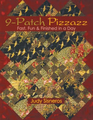 Title: 9-Patch Pizzazz: Fast, Fun & Finished in a Day, Author: Judy Sisneros