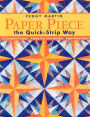 Paper Piece the Quick-Strip Way: 12 Complete Projects Create Your Own Designs Paper Piece Faster!