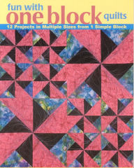 Title: Fun with One Block Quilts: 12 Projects in Multiple Sizes from 1 Simple Block, Author: Cheryl Malkowski