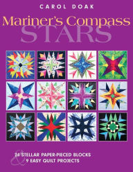 Title: Mariner's Compass Stars: 24 Stellar Paper-Pieced Blocks & 9 Easy Quilt Projects, Author: Carol Doak