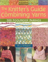 Title: Knitter's Guide to Combining Yarns: 300 Foolproof Pairings, Author: Kathleen Greco