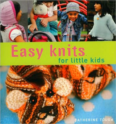 Easy Knits For Little Kids 20 Great Hand Knit Designs For Children Aged 3 6 Paperback