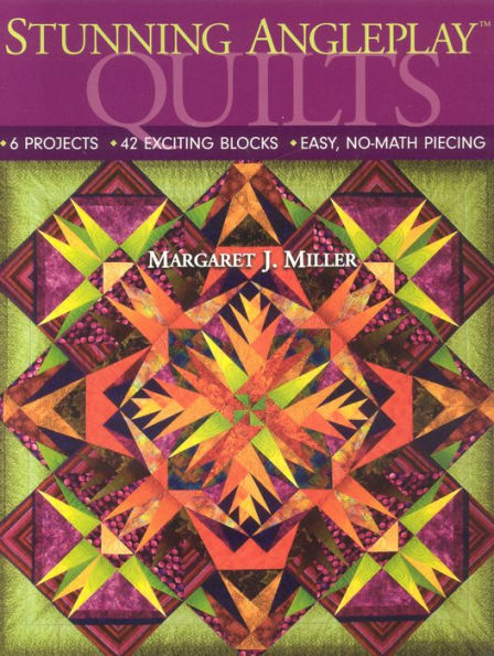 Stunning AnglePlay(tm) Quilts: 6 Projects 42 Exciting Blocks Easy, No-Math Piecing