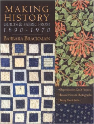 Title: Making History: Quilts and Fabric from 1890-1970, Author: Barbara Brackman