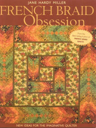 Title: French Braid Obsession: New Ideas for the Imaginative Quilter, Author: Jane  Hardy Miller