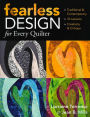 Fearless Design for Every Quilter: Traditional & Contemporary 10 Lessons Creativity & Critique