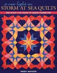 Title: New Light on Storm at Sea Quilts: One Block-An Ocean of Design Possibilities, Author: Wendy Mathson