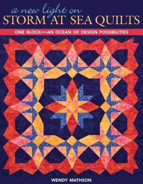 A New Light on Storm at Sea Quilts: One Block-An Ocean of Design Possibilities