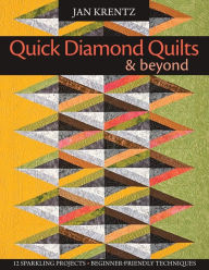 Title: Quick Diamond Quilts & Beyond: 12 Sparkling Projects; Beginner-Friendly Techniques, Author: Jan Krentz