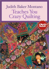 Title: Judith Baker Montano Teaches You Crazy Quilting, Author: Judith Baker Montano