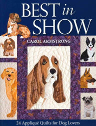 Title: Best In Show: 24 Appliqué Quilts for Dog Lovers, Author: Carol Armstrong