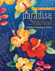 Title: Paradise Stitched--Sashiko & Applique Quilts, Author: Sylvia Pippen