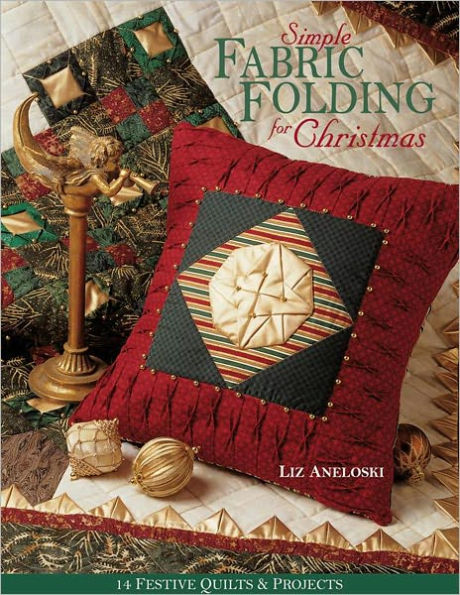 Simple Fabric Folding for Christmas: 14 Festive Quilts & Projects