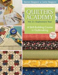 Title: Quilter's Academy Vol. 2-Sophomore Year: A Skill-Building Course in Quiltmaking, Author: Harriet Hargrave