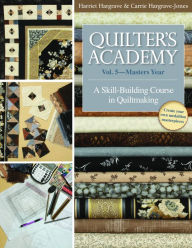 Title: Quilter's Academy Vol. 5 - Masters Year: A Skill-Building Course in Quiltmaking, Author: Harriet Hargrave