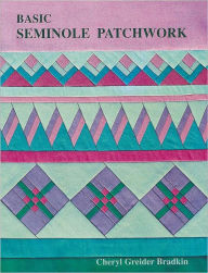 Title: Basic Seminole Patchwork, Author: Cheryl Greider Bradkin