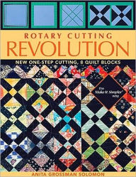 Title: Rotary Cutting Revolution: New One-Step Cutting, 8 Quilt Blocks, Author: Anita Grossman Solomon