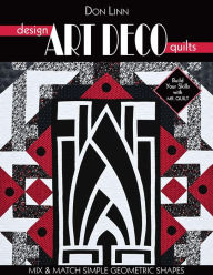 Title: Design Art Deco Quilts: Mix & Match Simple Geometric Shapes, Author: Don Linn