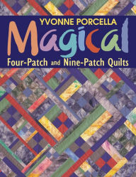 Title: Magical Four-Patch and Nine-Patch, Author: Yvonne Porcella