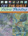 Off The Shelf Fabric Painting: 30 Simple Recipes for Gourmet Results (PagePerfect NOOK Book)