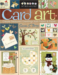 Title: Card Art: Create Treasured Greetings from Fabric & Paper, Author: Susan S. Terry