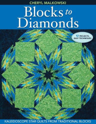 Title: Blocks to Diamonds: Kaleidoscope Star Quilts From Traditional Blocks, Author: Cheryl Malkowski