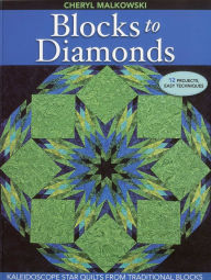 Title: Blocks to Diamonds: Kaleidoscope Star Quilts from Traditional Blocks, Author: Cheryl Malkowski