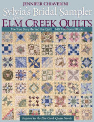 Title: Sylvia's Bridal Sampler from Elm Creek Quilts: The True Story Behind the Quilt-140 Traditional Blocks, Author: Jennifer Chiaverini