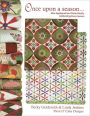 Once Upon a Season: Nine Appliqued and Pieced Quilts, Celebrating Every Season From Piece O' Cake Designs