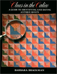 Title: Clues in the Calico: A Guide to Identifying and Dating Antique Quilts, Author: Barbara Brackman