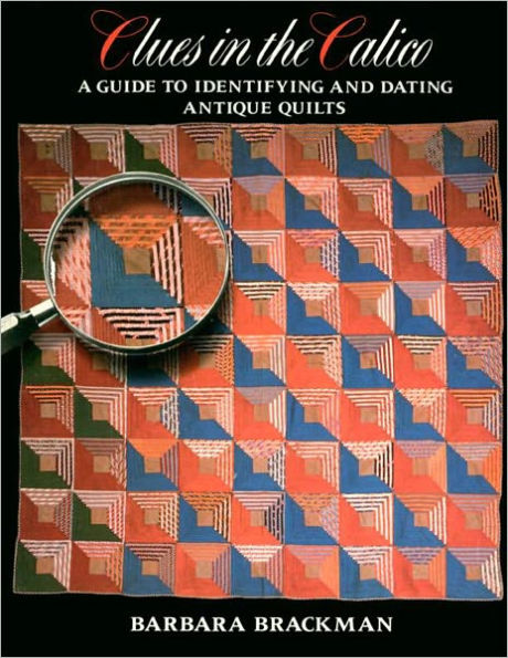 Clues in the Calico: A Guide to Identifying and Dating Antique Quilts