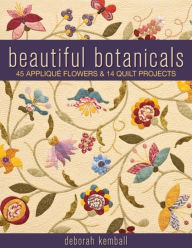 Title: Beautiful Botanicals: 45 Applique Flowers & 14 Quilt Projects, Author: Deborah Kemball