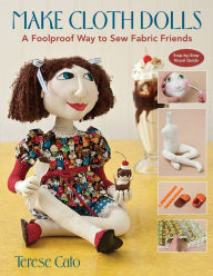 Title: Make Cloth Dolls: A Foolproof Way to Sew Fabric Friends, Author: Terese Cato