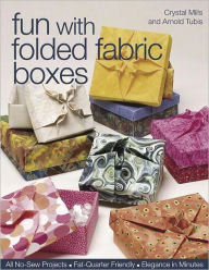Title: Fun with Folded Fabric Boxes: All No-Sew Projects, Fat-Quarter Friendly, Elegance in Minutes, Author: Crystal Mills