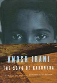 Title: The Song of Kahunsha, Author: Anosh Irani