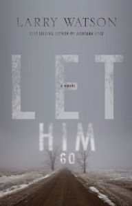 Title: Let Him Go, Author: Larry Watson