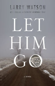 Title: Let Him Go, Author: Larry Watson