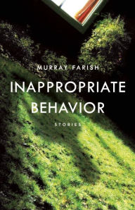 Title: Inappropriate Behavior: Stories, Author: Murray Farish