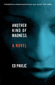 Title: Another Kind of Madness: A Novel, Author: Ed Pavlic