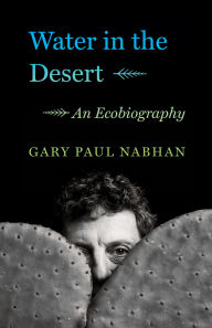 Title: Water in the Desert: An Ecobiography, Author: Gary Paul Nabhan