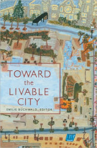 Title: Toward the Livable City, Author: Emilie Buchwald