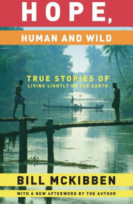 Title: Hope, Human and Wild: True Stories of Living Lightly on the Earth, Author: Bill McKibben