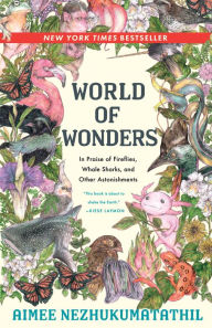 Title: World of Wonders: In Praise of Fireflies, Whale Sharks, and Other Astonishments (B&N Book of the Year), Author: Aimee Nezhukumatathil