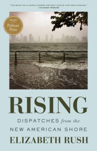 Title: Rising: Dispatches from the New American Shore, Author: Elizabeth Rush