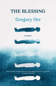 Title: The Blessing: A Memoir, Author: Gregory Orr