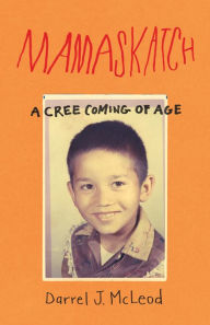 Title: Mamaskatch: A Cree Coming of Age, Author: Darrel J. McLeod