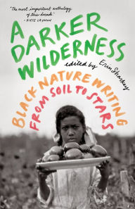 Title: A Darker Wilderness: Black Nature Writing from Soil to Stars, Author: Erin Sharkey