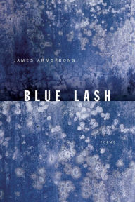 Title: Blue Lash: Poems, Author: James Armstrong